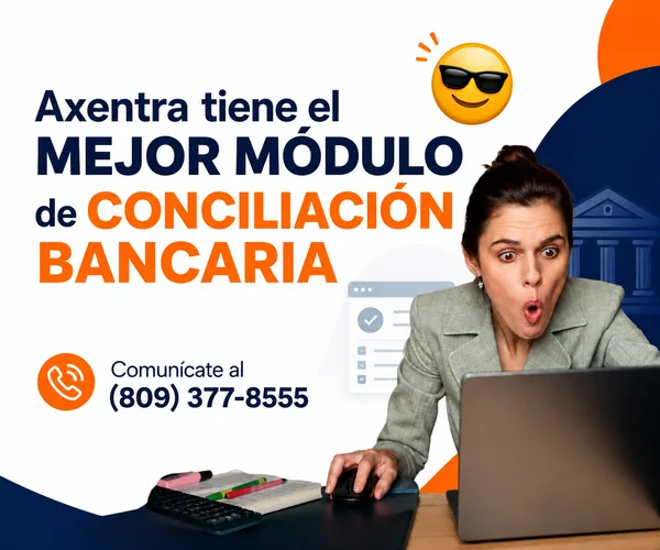 Axentra tiene el mejor módulo de conciliación bancaria. Comunícate al (809) 377-8555.