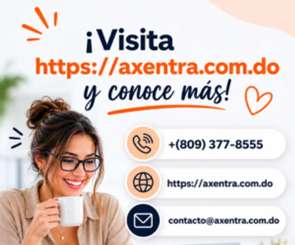 Visita axentra.com.do y conoce más. Teléfono (809) 377-8555, contacto@axentra.com.do.